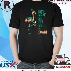 St. Patrick's Day Flamingo Don't Make Me Put My Foot Down Tee Shirt