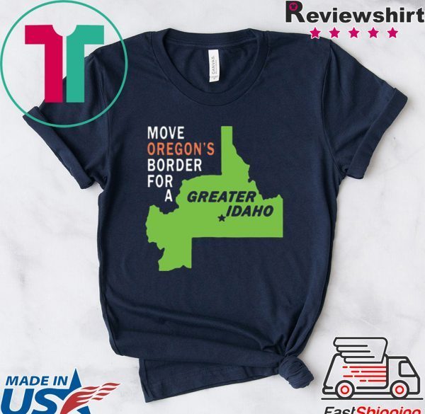 Move oregon's border for greater Idaho Tee Shirt