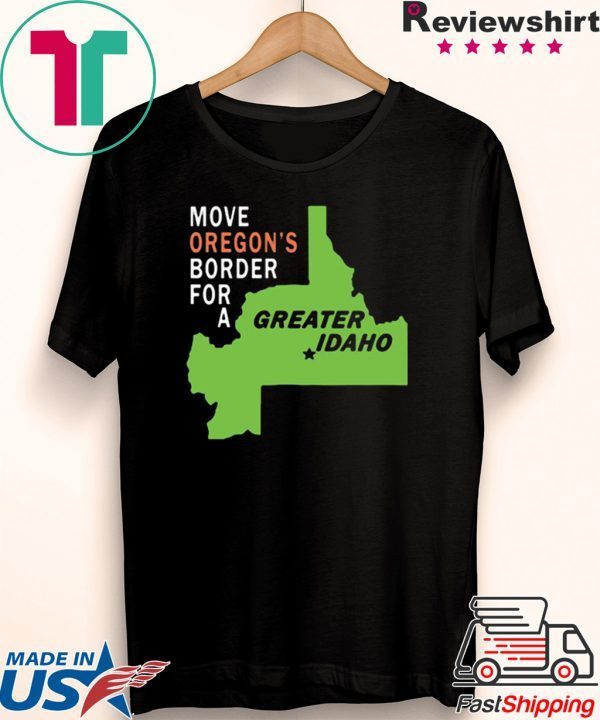 Move oregon's border for greater Idaho Tee Shirt