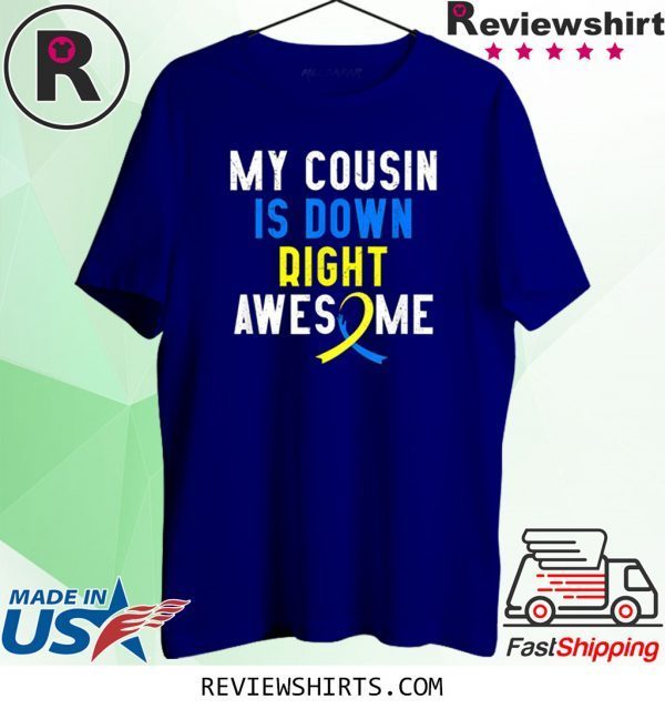 My Cousin Is Down Right Awesome Down Syndrome Awareness Gift Tee Shirt