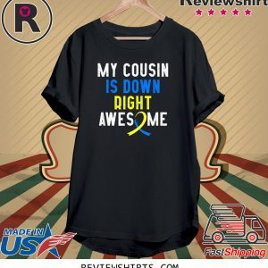 My Cousin Is Down Right Awesome Down Syndrome Awareness Gift Tee Shirt