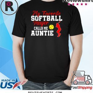 My Favorite Softball Player Calls Me Auntie Aunt Tee Shirt