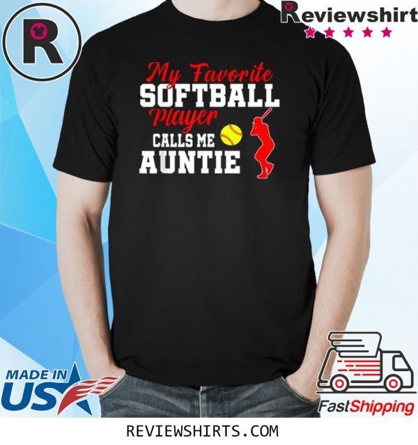 My Favorite Softball Player Calls Me Auntie Aunt Tee Shirt