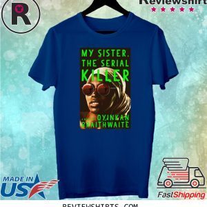 My Sister The Serial Killer by Oyinkan Braithwaite Tee Shirt