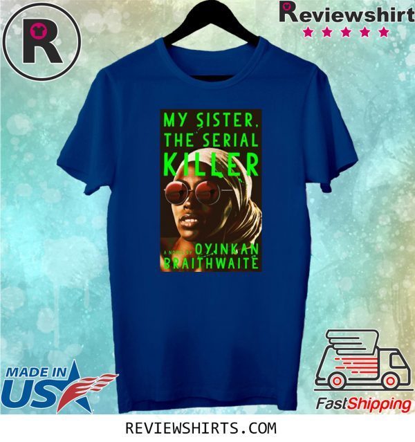 My Sister The Serial Killer by Oyinkan Braithwaite Tee Shirt