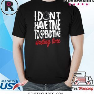 My Time Is Precious Time Management 2020 TShirt