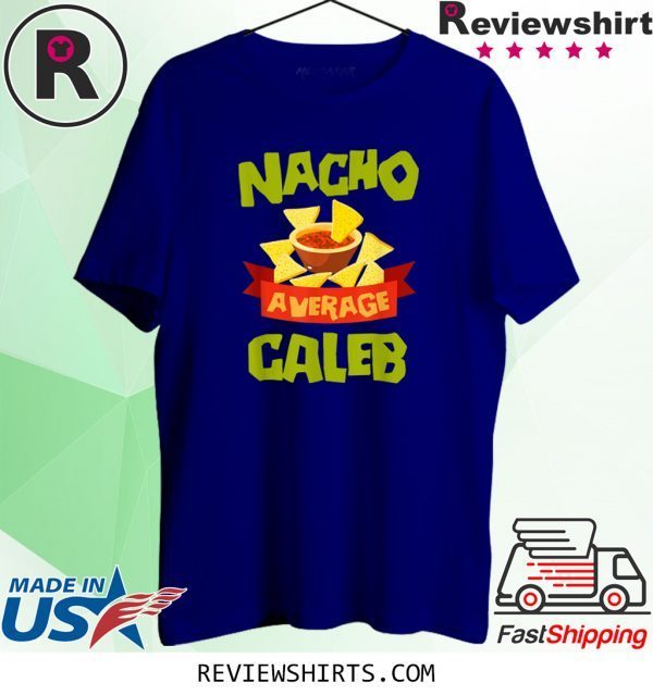 NACHO AVERAGE CALEB Birthday Personalized Name 2020 Shirts