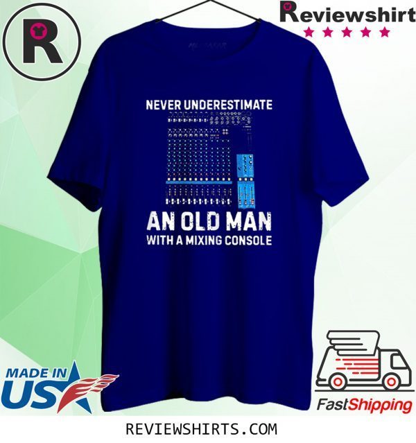 Never Underestimate An Old Man With A Mixing Console Funny TShirt