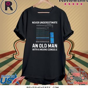 Never Underestimate An Old Man With A Mixing Console Funny TShirt