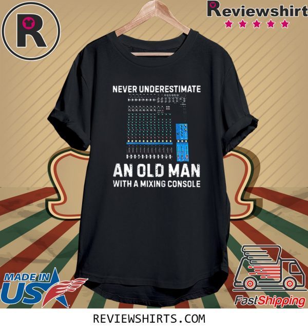 Never Underestimate An Old Man With A Mixing Console Funny TShirt