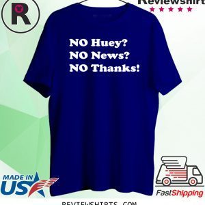 No huey no news no thanks tee shirt