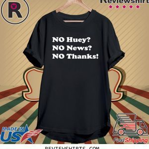 No huey no news no thanks tee shirt