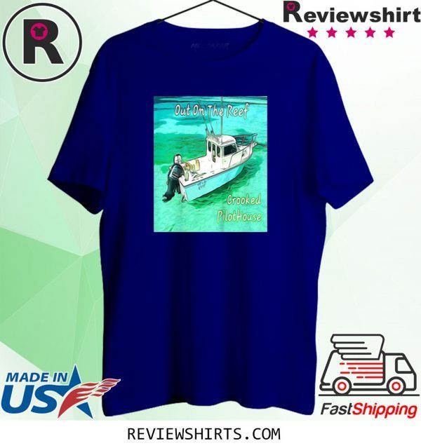 Out On The Reef Crooked Pilothouse Boat T-Shirts