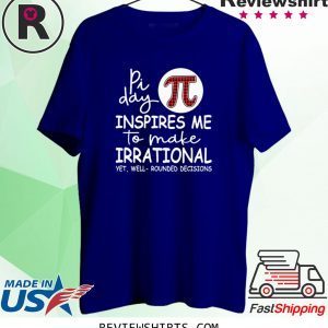 Pi day inspires me to make irrational yet tee shirt