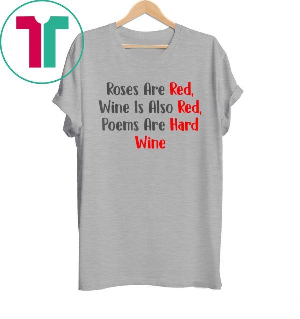 Roses Are Red WIne Is Also Poems Are Hard Wine Tee Shirt