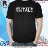 Sarcastic It's Not A Lie If You Believe It Just A Fairy Tale Tee Shirt