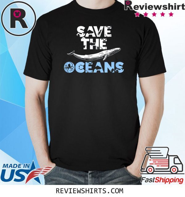Save the Oceans Sea and Ocean Environment Awareness Lovers Tee Shirt