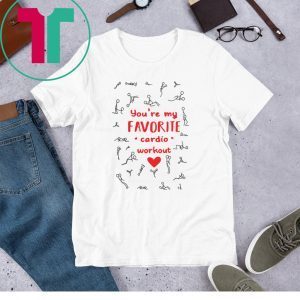 Sex you are my favorite cardio workout funny shirts