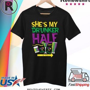 She's My Drunker Half Mardi Gras T-Shirt