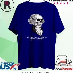 Skull Stay Strapped Or Get Clapped Washington Tee Shirt