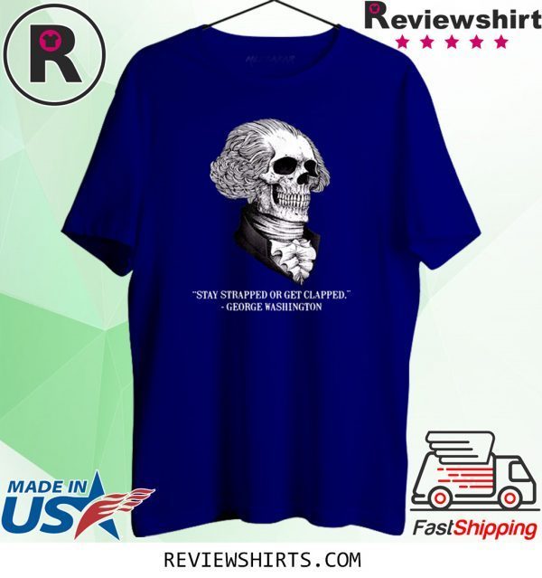 Skull Stay Strapped Or Get Clapped Washington Tee Shirt