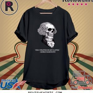 Skull Stay Strapped Or Get Clapped Washington Tee Shirt