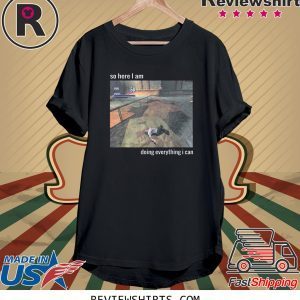 So Here I Am Doing Everything I Can 2020 T-Shirt