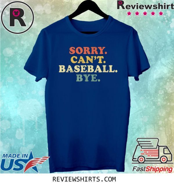 Sorry Can't Baseball Bye Funny Vintage Retro Shirt