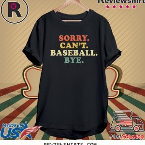 Sorry Can't Baseball Bye Funny Vintage Retro Shirt