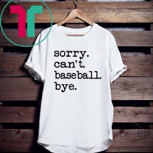 Sorry Can't Baseball Bye 2020 Shirts