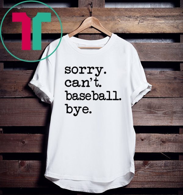 Sorry Can't Baseball Bye 2020 Shirts