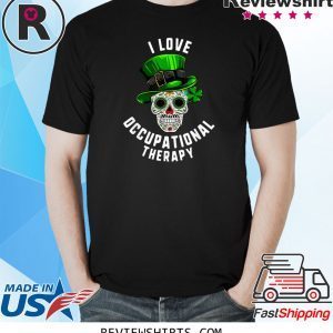 I Love Occupational Therapy Sugar Skull Dead Patrick’s Day Tee Shirt