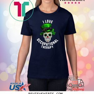 I Love Occupational Therapy Sugar Skull Dead Patrick’s Day Tee Shirt