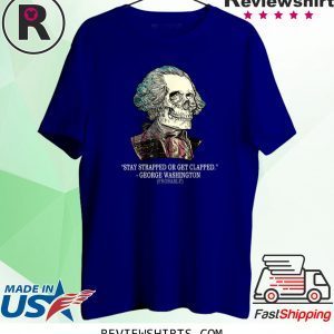 Vintage Stay Strapped Or Get Clapped George Washington TShirt