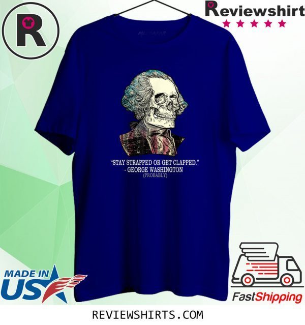 Vintage Stay Strapped Or Get Clapped George Washington TShirt