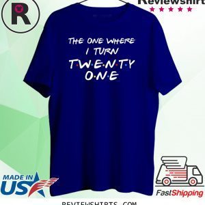 The One Where I Turn Thirty Twenty One Unisex T-Shirt