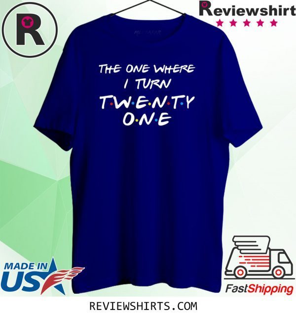 The One Where I Turn Thirty Twenty One Unisex T-Shirt