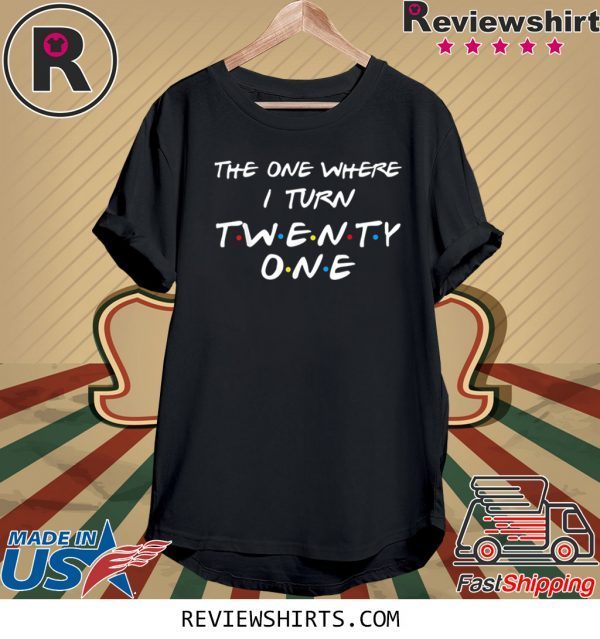 The One Where I Turn Thirty Twenty One Unisex T-Shirt