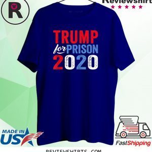 Donald Trump for Prison 2020 Anti Trump Impeached Forever Corrupt Shirts