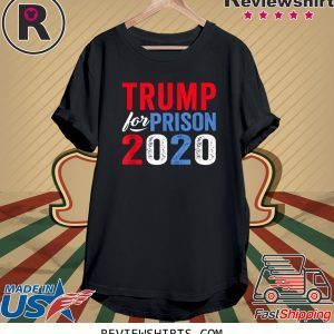 Donald Trump for Prison 2020 Anti Trump Impeached Forever Corrupt Shirts