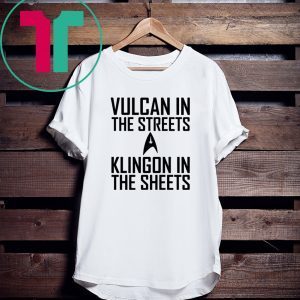 Vulcan in the streets Klingon in the sheets t-shirt