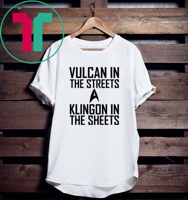 Vulcan in the streets Klingon in the sheets t-shirt
