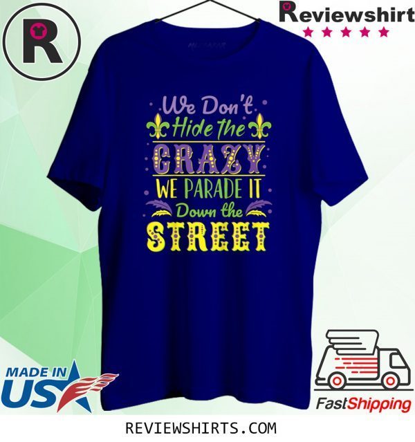 We Don't Hide Crazy We Parade It Down the Street Mardi Gras 2020 TShirt