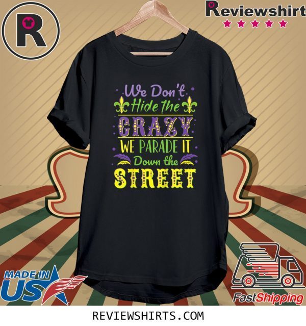 We Don't Hide Crazy We Parade It Down the Street Mardi Gras 2020 TShirt