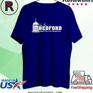We are Bedford Support Our First Responders Unisex TShirt