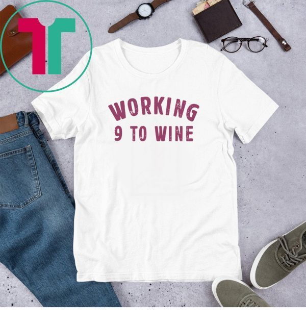 Working 9 To Wine Funny Saying Professional Job Quotes Dress Tee Shirt