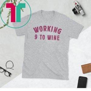 Working 9 To Wine Funny Saying Professional Job Quotes Dress Tee Shirt