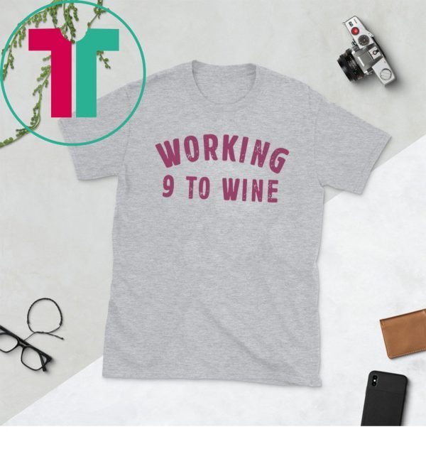 Working 9 To Wine Funny Saying Professional Job Quotes Dress Tee Shirt