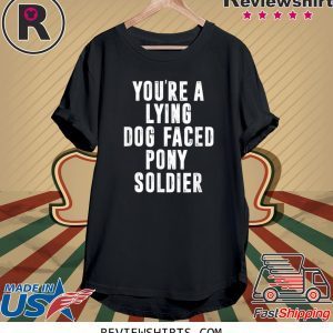 YOU'RE A LYING DOG FACED PONY SOLDIER Biden Meme Tee Shirt