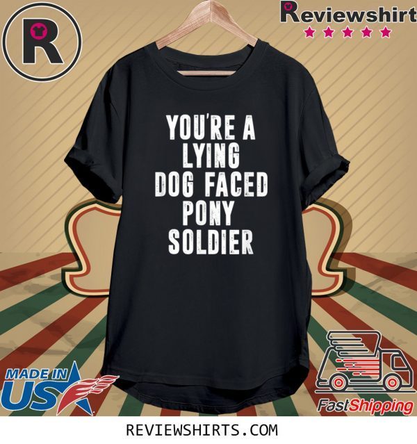 YOU'RE A LYING DOG FACED PONY SOLDIER Biden Meme Tee Shirt